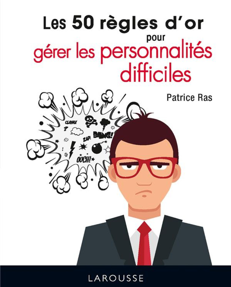 LES 50 REGLES D-OR POUR GERER LES PERSONNALITES DIFFICILES - RAS PATRICE - LAROUSSE