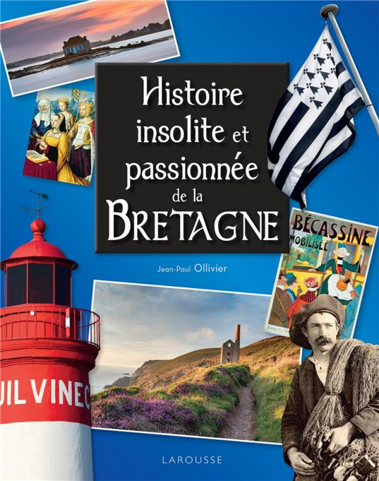 HISTOIRE INSOLITE ET PASSIONNEE DE LA BRETAGNE - OLLIVIER JEAN-PAUL - LAROUSSE