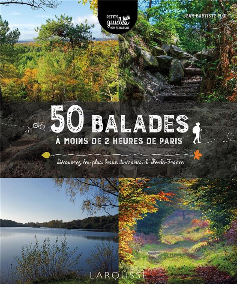 50 BALADES A MOINS DE 2 HEURES DE PARIS - XXX - LAROUSSE