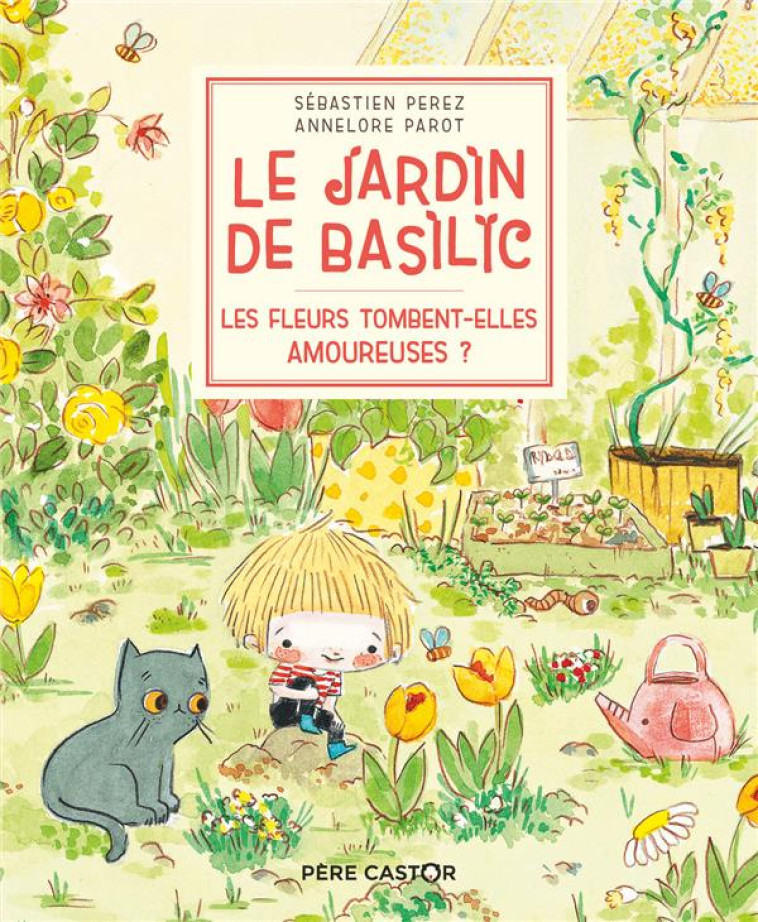 LE JARDIN DE BASILIC - LES FLEURS TOMENT-ELLES AMOUREUSES ? - PEREZ/PAROT - FLAMMARION