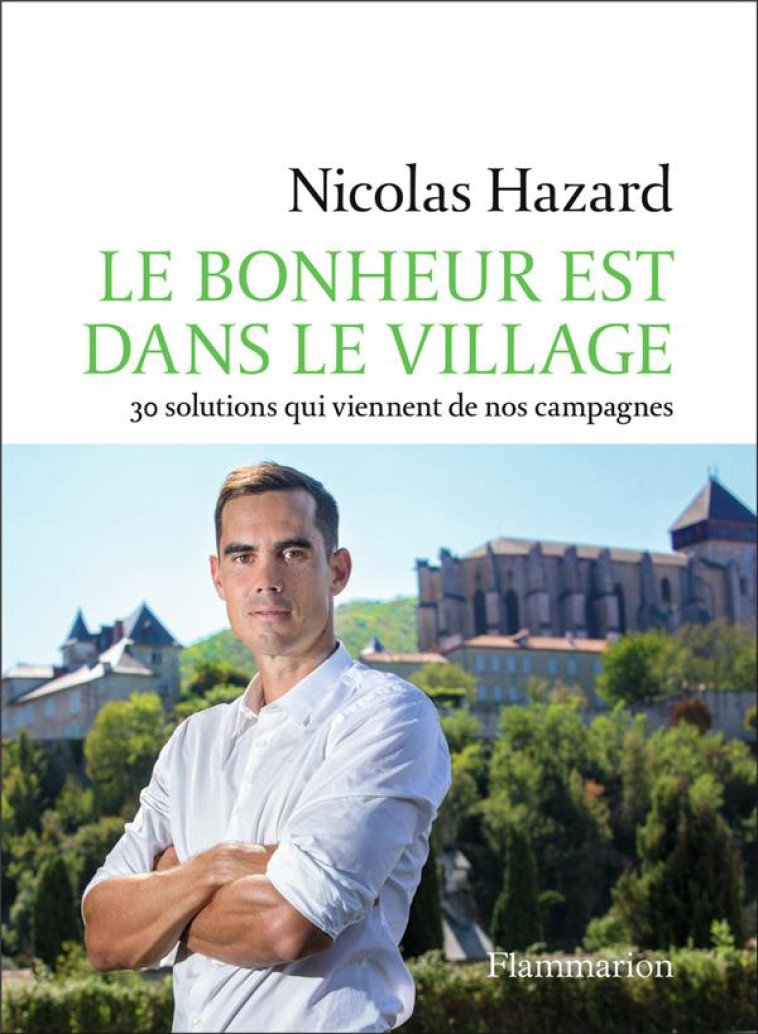 LE BONHEUR EST DANS LE VILLAGE - 30 SOLUTIONS QUI VIENNENT DE NOS CAMPAGNES - HAZARD NICOLAS - FLAMMARION