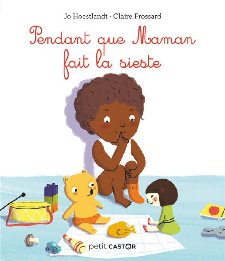 PETIT CASTOR - PENDANT QUE MAMAN FAIT LA SIESTE (NE - HOESTLANDT/FROSSARD - FLAMMARION