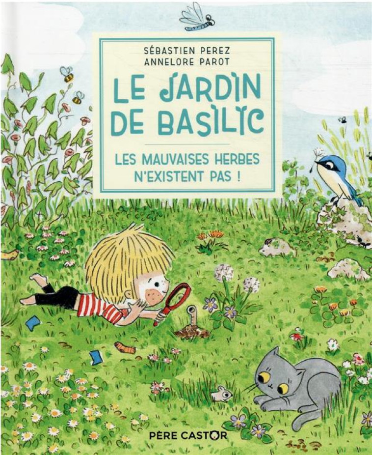 LE JARDIN DE BASILIC - LES MAUVAISES HERBE N-EXISTENT PAS ! - PEREZ/PAROT - FLAMMARION