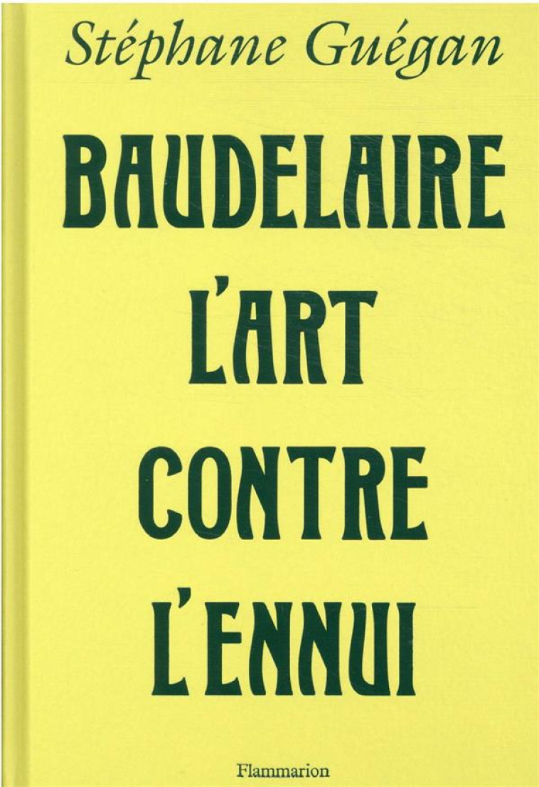 BAUDELAIRE, L-ART CONTRE L-ENNUI - GUEGAN STEPHANE - FLAMMARION