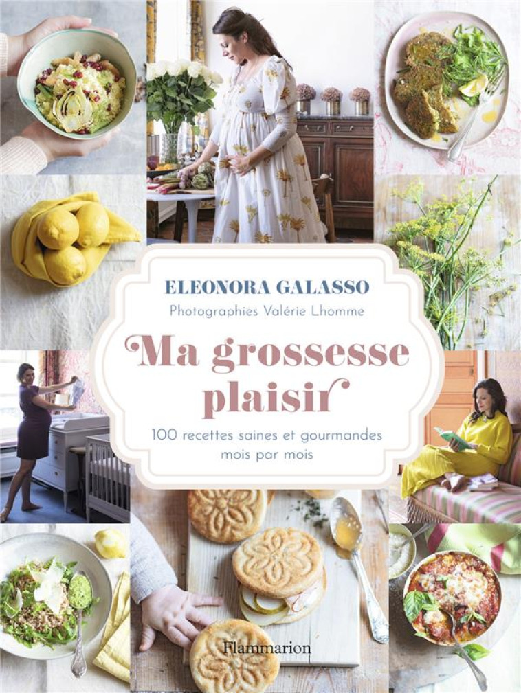 MA GROSSESSE PLAISIR - 100 RECETTES SAINES ET GOURMANDES DU 1ER AU 4E TRIMESTRE - GALASSO/LHOMME - FLAMMARION