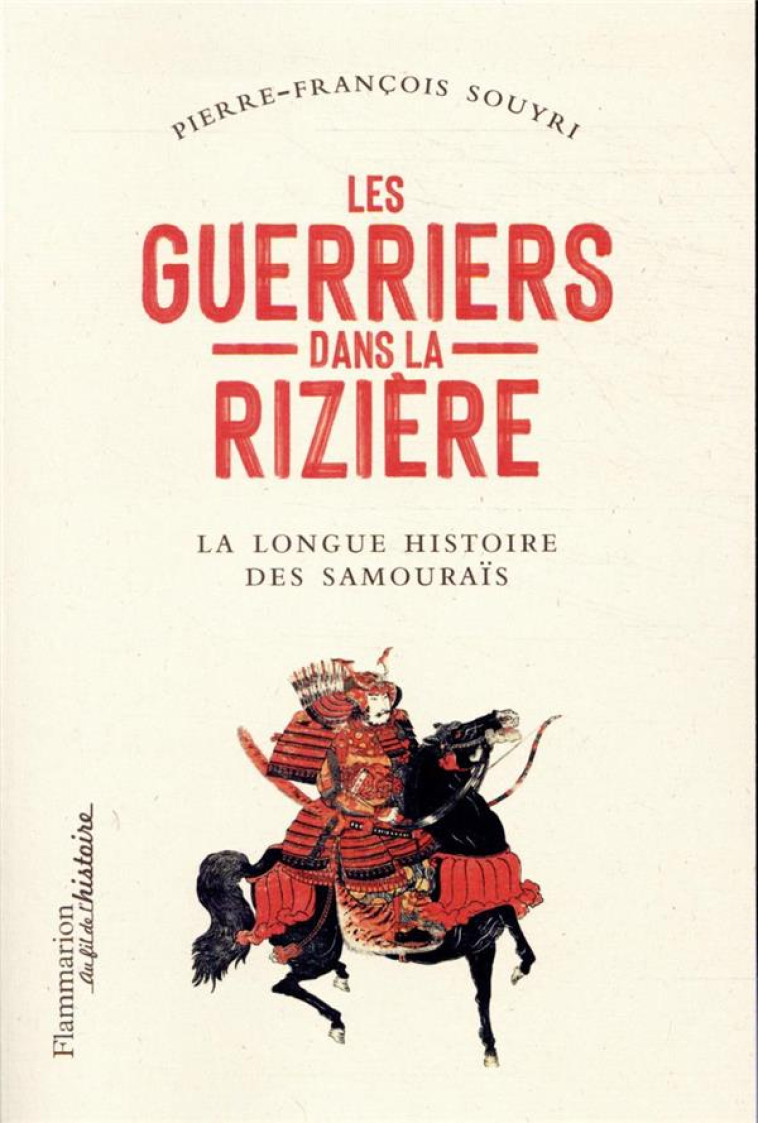 LES GUERRIERS DANS LA RIZIERE - LA GRANDE EPOPEE DES SAMOURAIS - SOUYRI P-F. - FLAMMARION