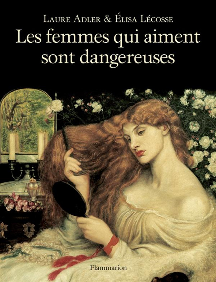 LES FEMMES QUI AIMENT SONT DANGEREUSES (INT EGRAL) - LECOSSE/ADLER - Flammarion
