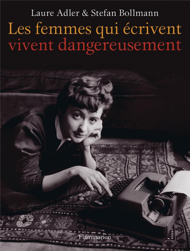 LES FEMMES QUI ECRIVENT VIVENT DANGEREUSEME NT(INTEGRAL) - ADLER/BOLLMANN - Flammarion