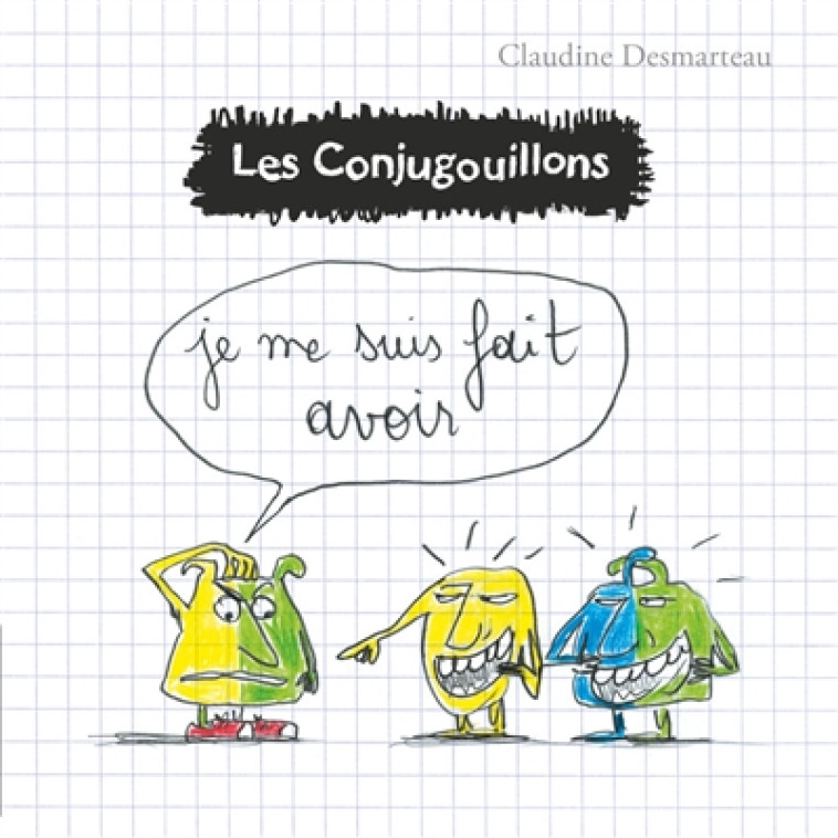 LES CONJUGOUILLONS T5 - JE ME SUIS FAIT AVOIR - DESMARTEAU - FLAMMARION