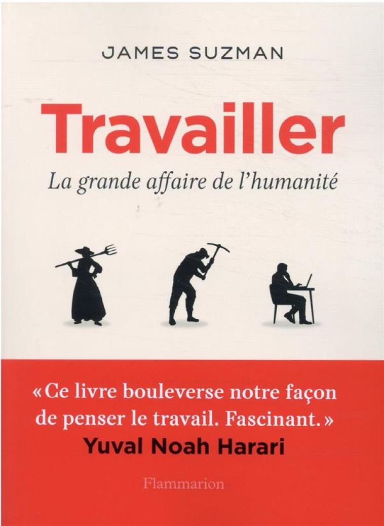 TRAVAILLER. LA GRANDE AFFAIRE DE L-HUMANITE - SUZMAN JAMES - FLAMMARION