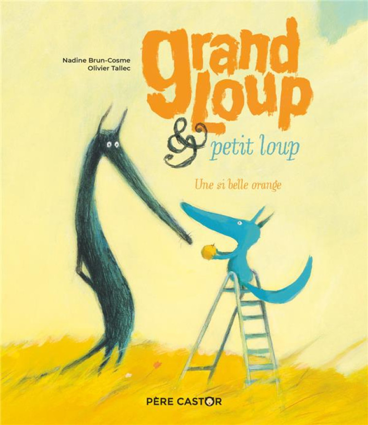 GRAND LOUP ET PETIT LOUP - UNE SI BELLE ORANGE - BRUN-COSME/TALLEC - FLAMMARION