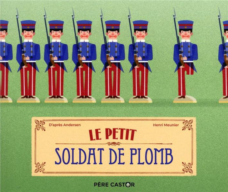 LE PETIT SOLDAT DE PLOMB - ANDERSEN/MEUNIER - FLAMMARION