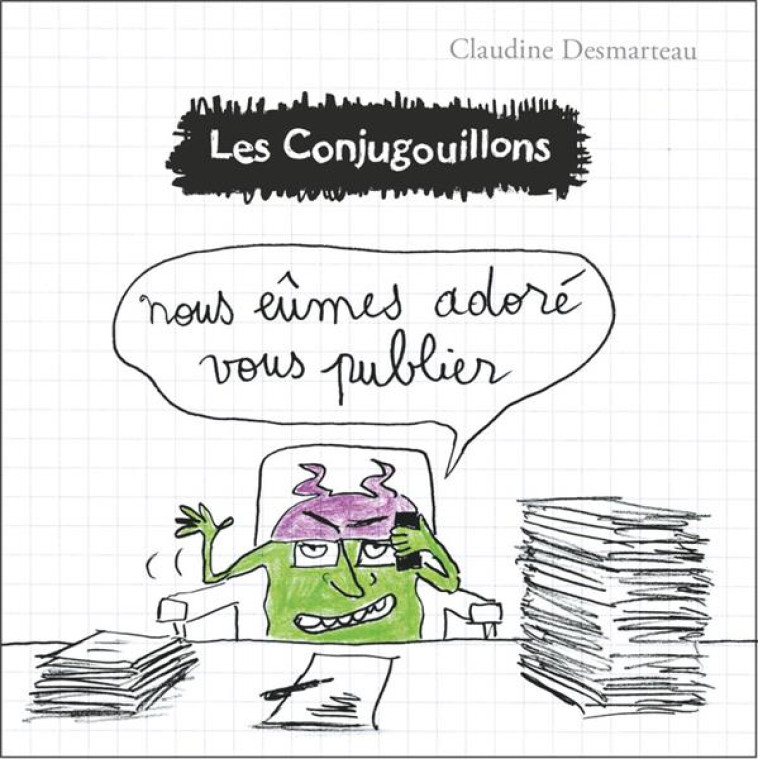 LES CONJUGOUILLONS T10 QU-IL CRACHAT SUR LE BON GOUT - DESMARTEAU - FLAMMARION