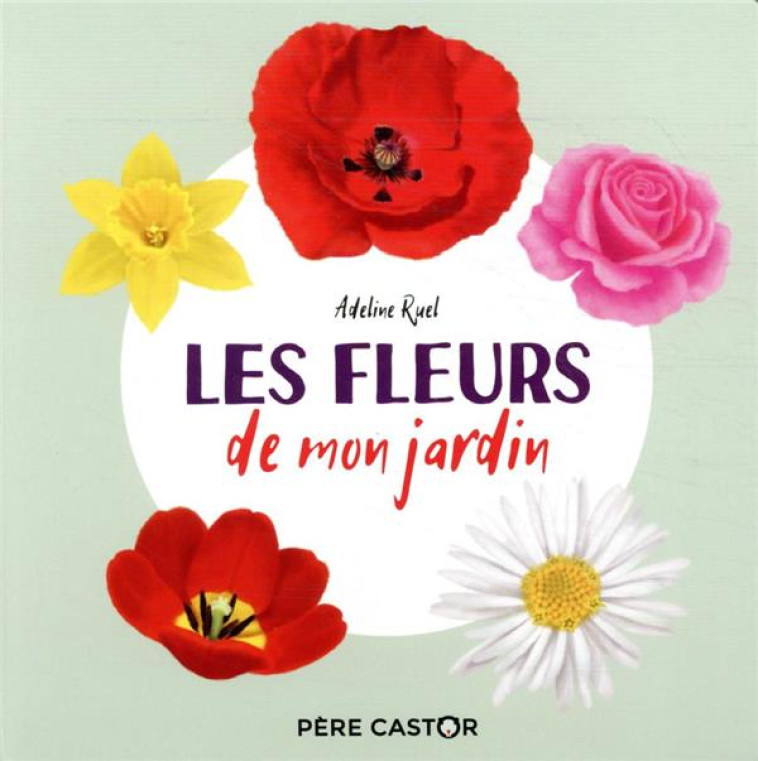 LES FLEURS DE MON JARDIN - RUEL ADELINE - FLAMMARION