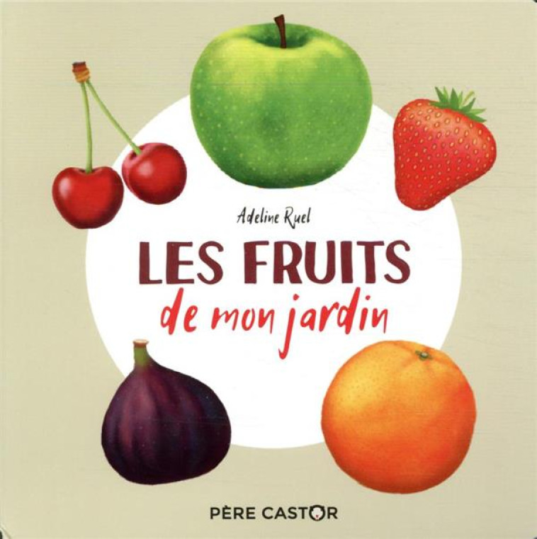 LES FRUITS DE MON JARDIN - RUEL ADELINE - FLAMMARION