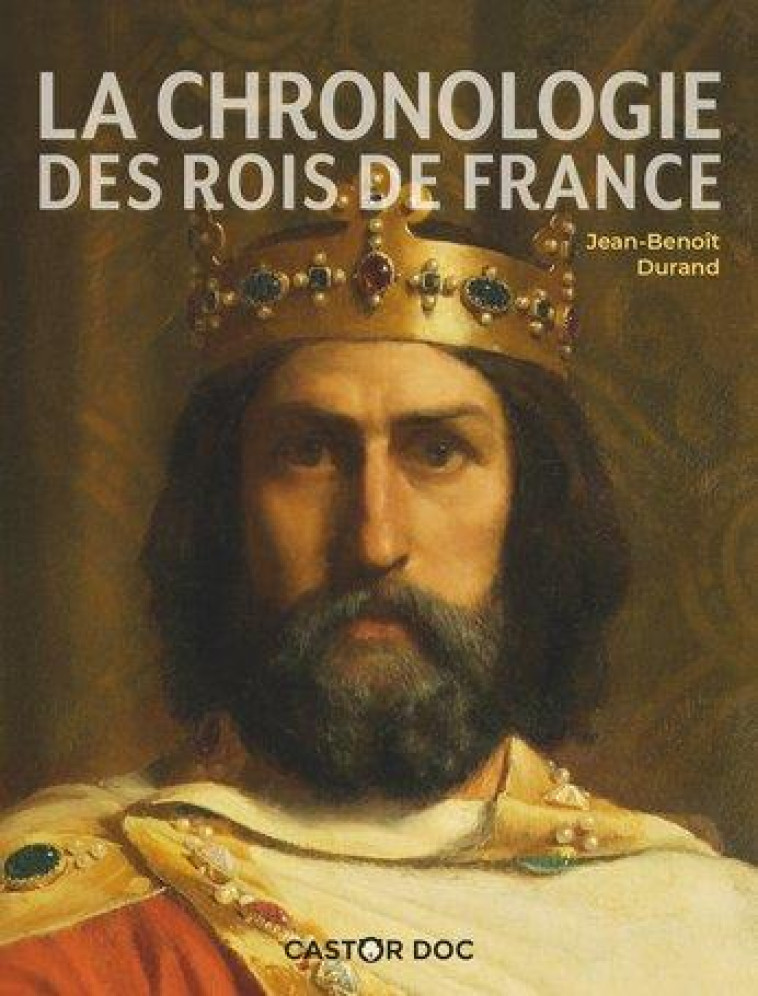 CASTOR DOC - LA CHRONOLOGIE DES ROIS DE FRANCE - DURAND JEAN-BENOIT - FLAMMARION