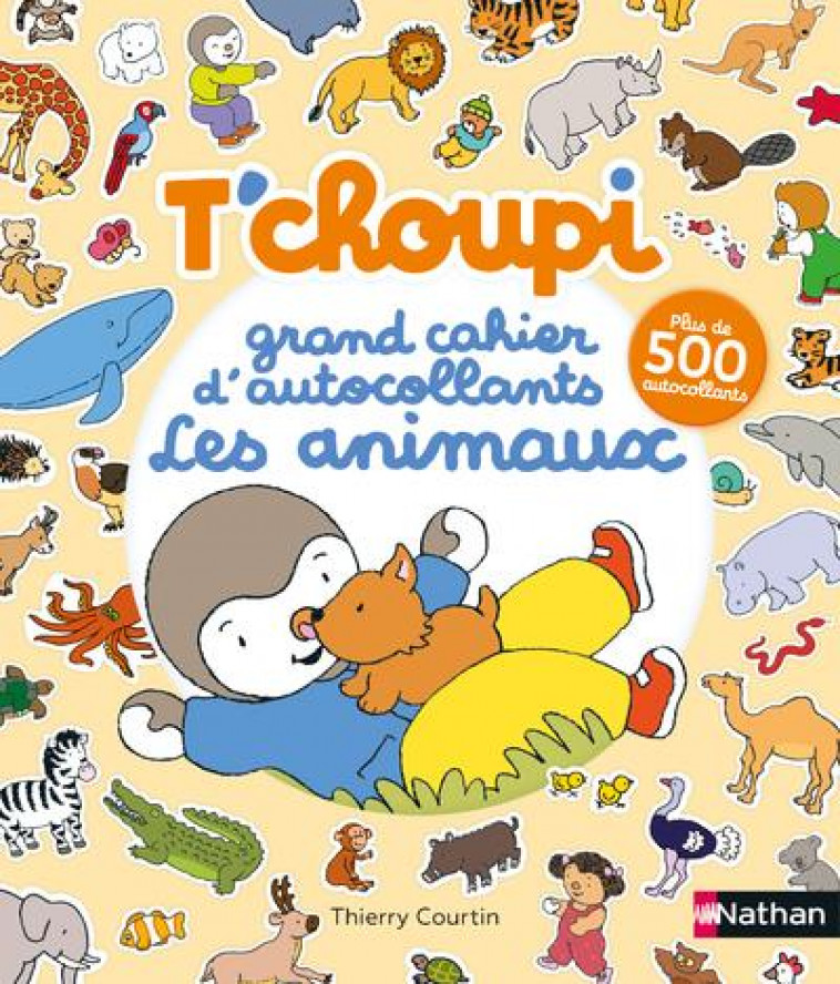 T-CHOUPI:GRAND CAHIER D-AUTOCOLLANTS SPECIAL ANIMAUX - COURTIN THIERRY - NC