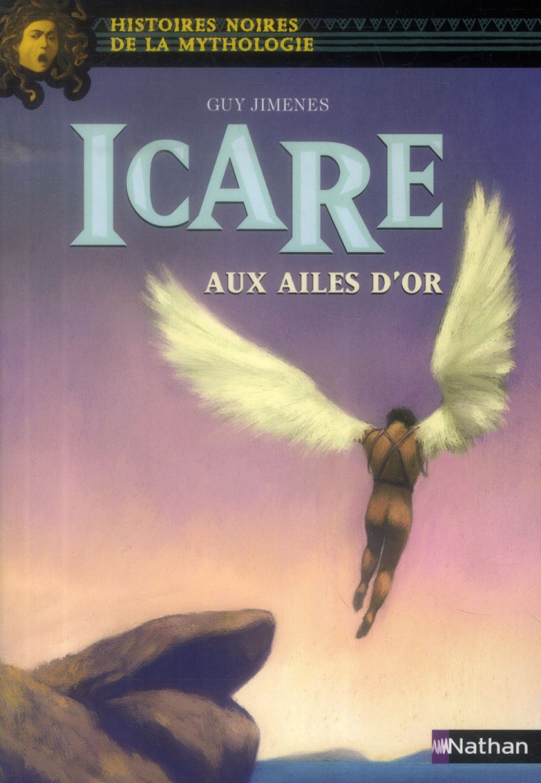 ICARE AUX AILES D-OR - HISTOIRES NOIRES DE LA MYTHOLOGIE - JIMENES/DE CONNO - Nathan Jeunesse