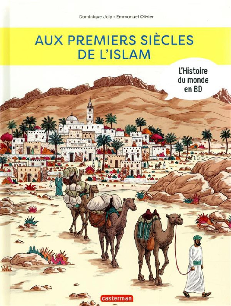 AUX PREMIERS SIECLES DE L-ISLAM- L-HISTOIRE DU MONDE EN BD - - JOLY/OLIVIER - CASTERMAN