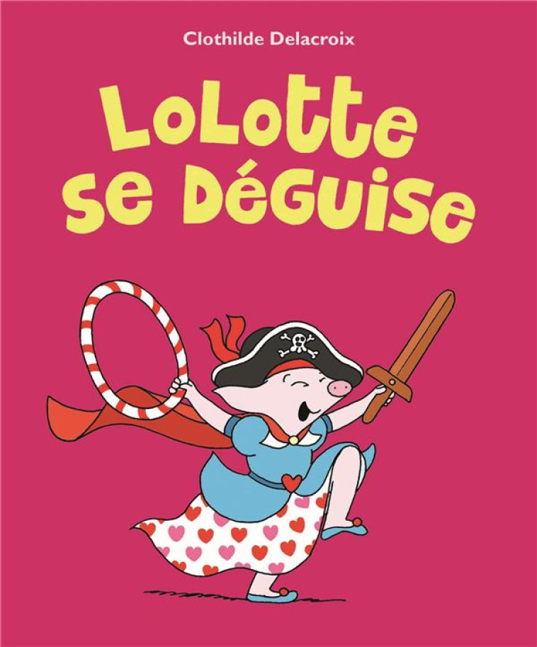 LOLOTTE SE DEGUISE POCHE - DELACROIX CLOTHILDE - EDL