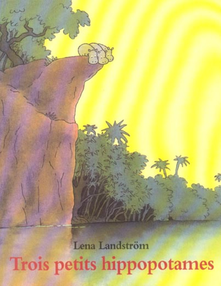 TROIS PETITS HIPPOPOTAMES - LANDSTROM LENA - EDL