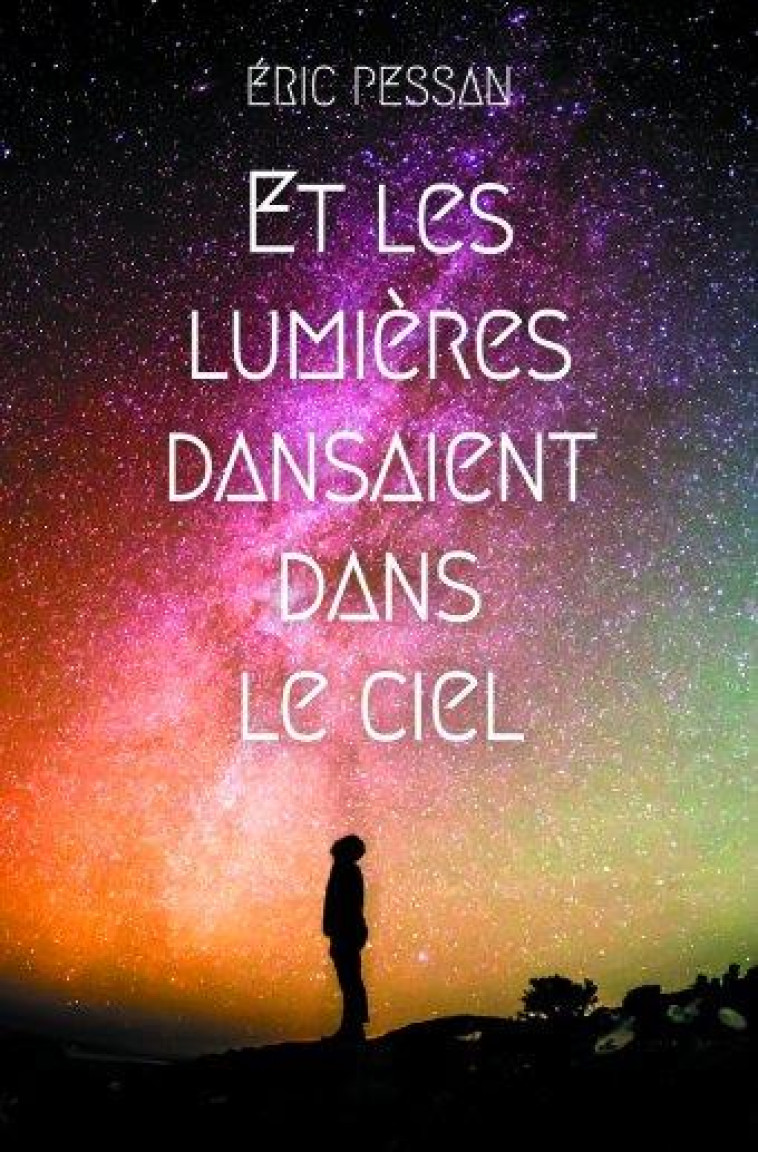 ET LES LUMIERES DANSAIENT DANS LE CIEL - PESSAN ERIC - EDL