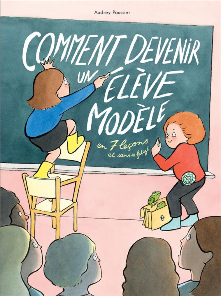 COMMENT DEVENIR UN ELEVE MODELE EN 7 LECONS ET SANS SE FATIGUER - POUSSIER AUDREY - EDL