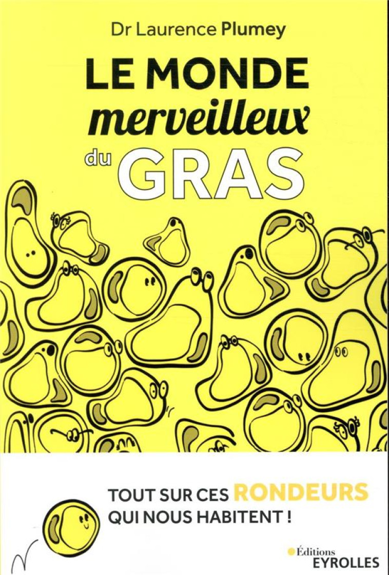 LE MONDE MERVEILLEUX DU GRAS - TOUT SUR CES RONDEURS QUI NOUS HABITENT - PLUMEY/BERTHON - EYROLLES