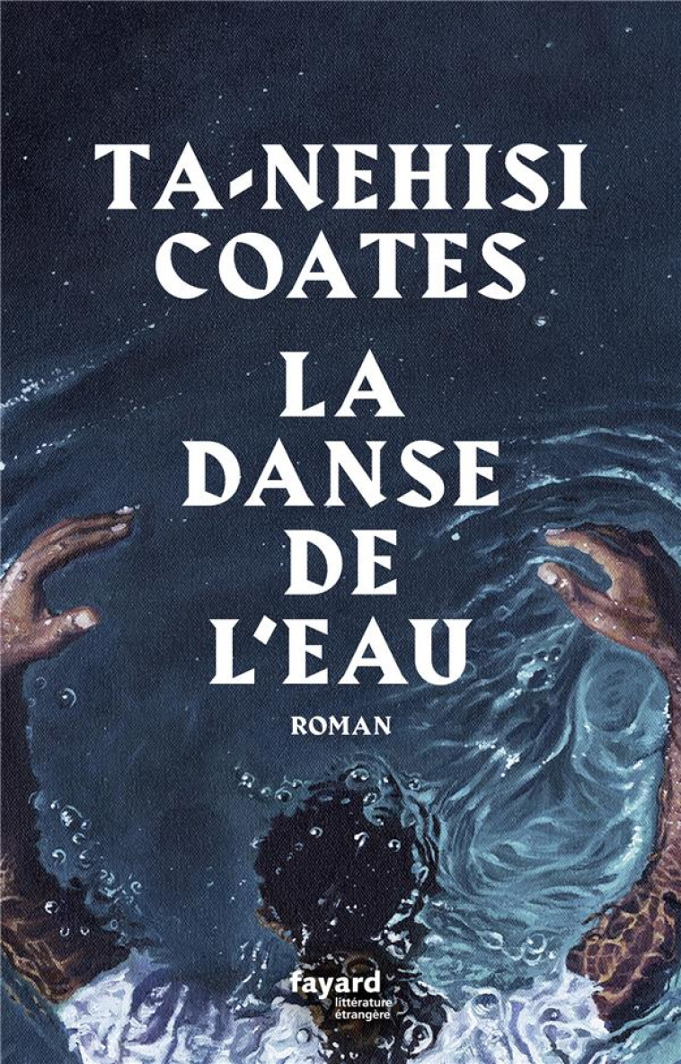 LA DANSE DE L-EAU - COATES TA-NEHISI - FAYARD