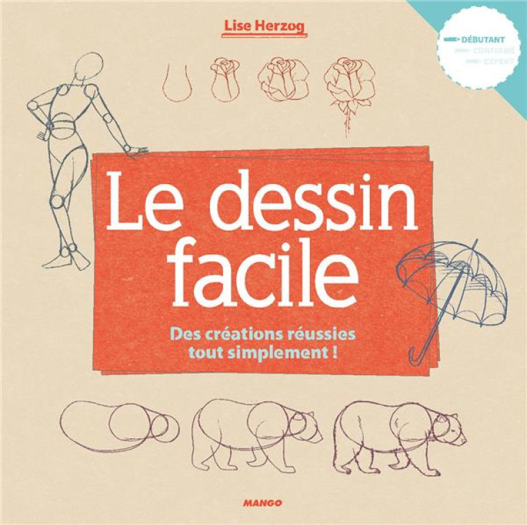 LE DESSIN FACILE - LA METHODE POUR DEBUTER A PARTIR DE FORMES SIMPLES - HERZOG LISE - Fleurus