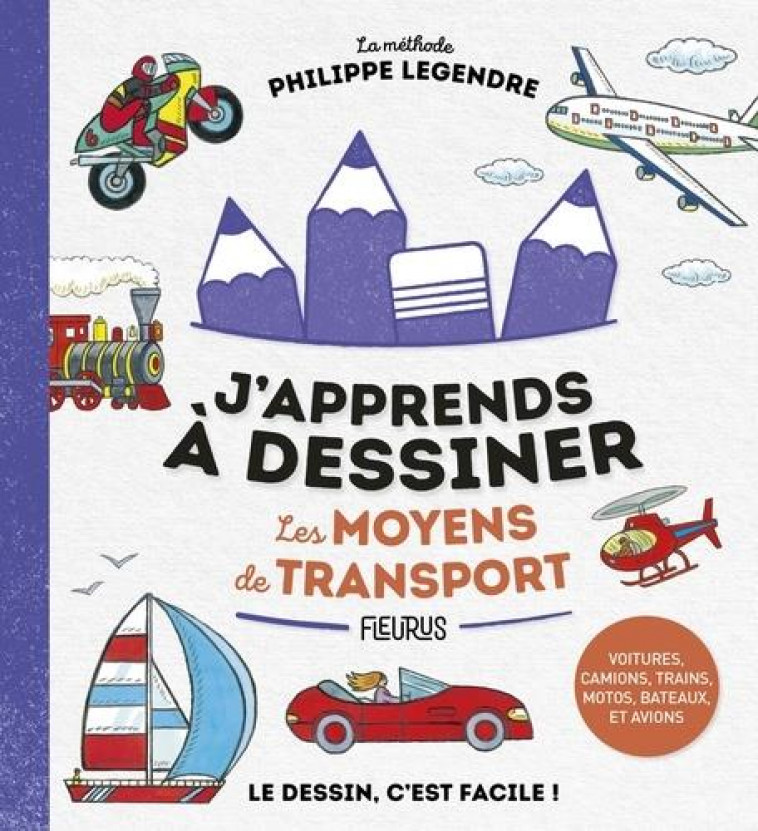 J-APPRENDS A DESSINER LES VOITURES ET AUTRES MOYENS DE TRANSPORT - LEGENDRE PHILIPPE - FLEURUS