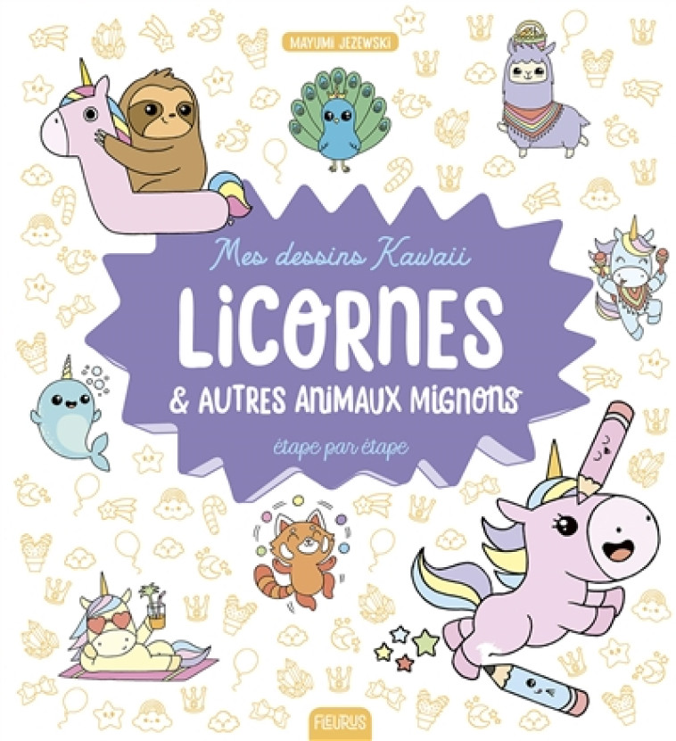 MES DESSINS KAWAII : LICORNES ET AUTRES ANIMAUX MIGNONS - JEZEWSKI MAYUMI - FLEURUS