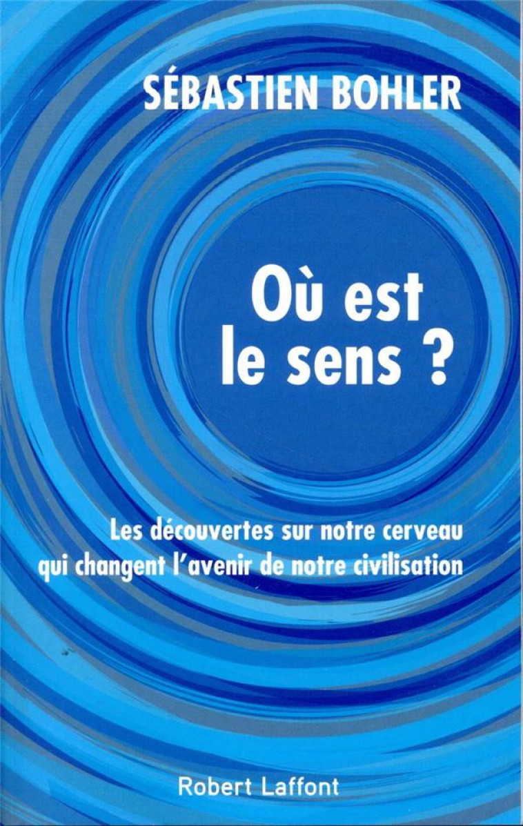 O? EST LE SENS? - BOHLER SEBASTIEN - ROBERT LAFFONT