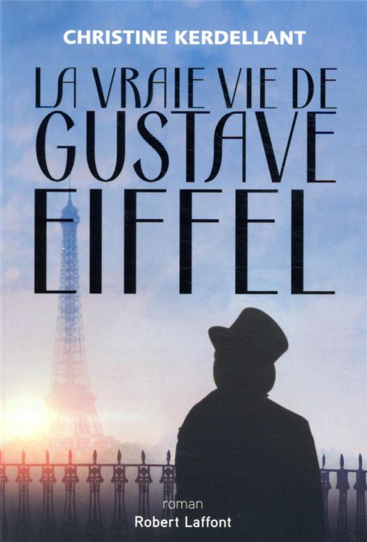 LA VRAIE VIE DE GUSTAVE EIFFEL - KERDELLANT CHRISTINE - ROBERT LAFFONT