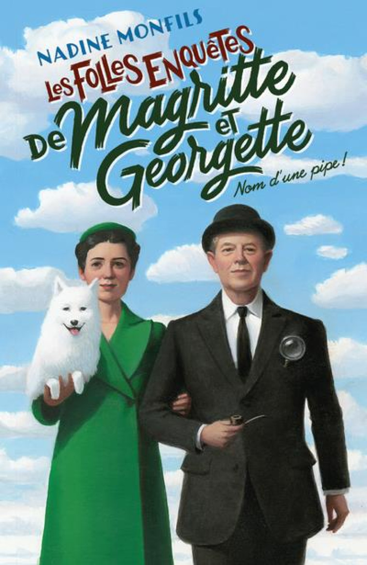 LES FOLLES ENQUETES DE MAGRITTE ET GEORGETTE : NOM D-UNE PIPE ! - MONFILS NADINE - ROBERT LAFFONT