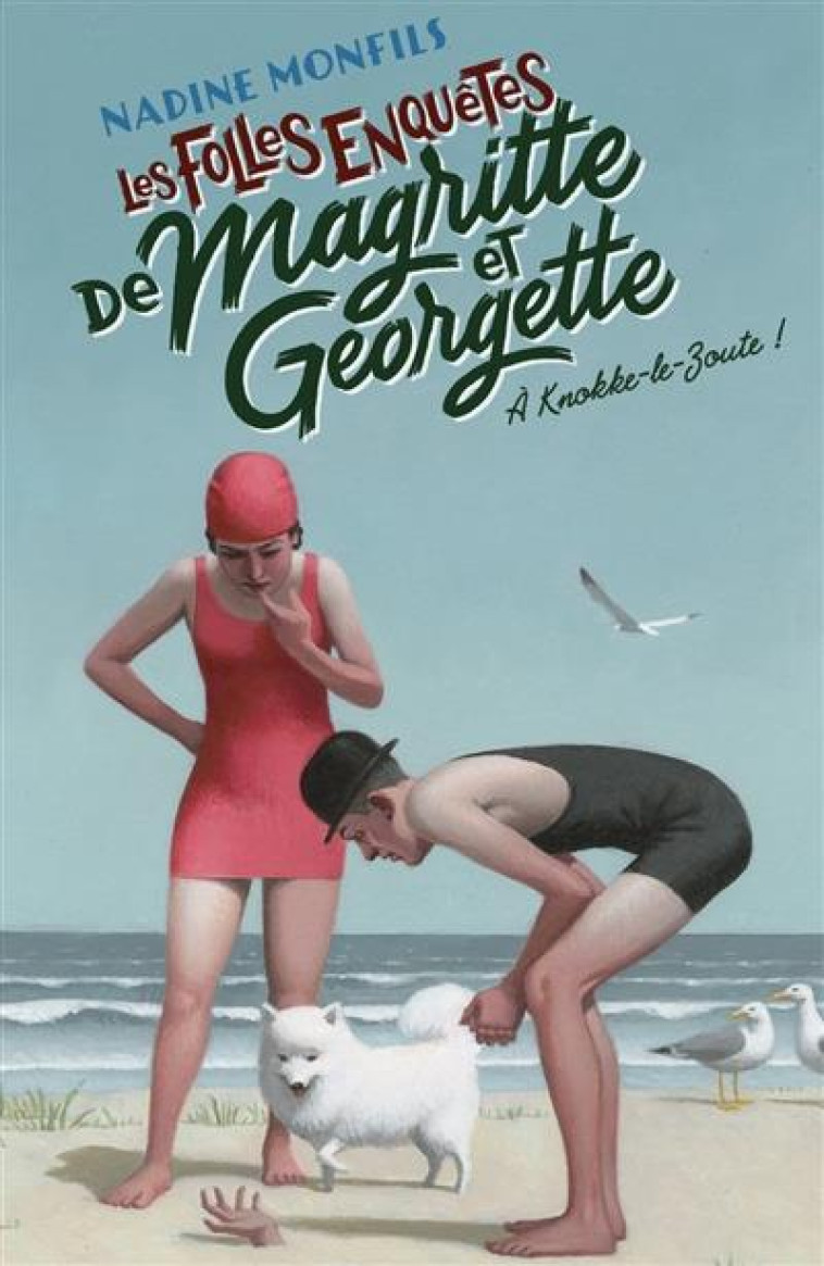 LES FOLLES ENQUETES DE MAGRITTE ET GEORGETTE : A KNOKKE-LE-ZOUTE ! - MONFILS NADINE - ROBERT LAFFONT