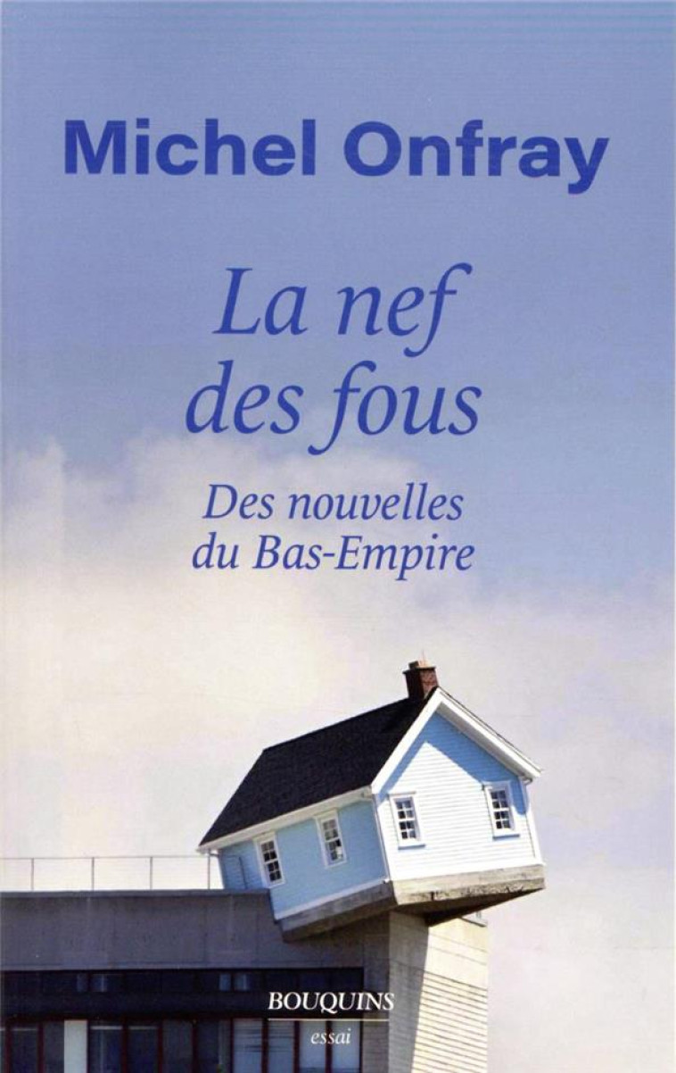 LA NEF DES FOUS, DES NOUVELLES DU BAS EMPIRE - ONFRAY MICHEL - ROBERT LAFFONT