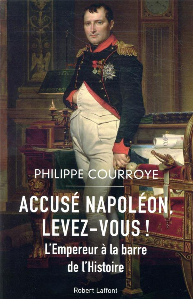 ACCUSE NAPOLEON, LEVEZ-VOUS - COURROYE PHILIPPE - ROBERT LAFFONT