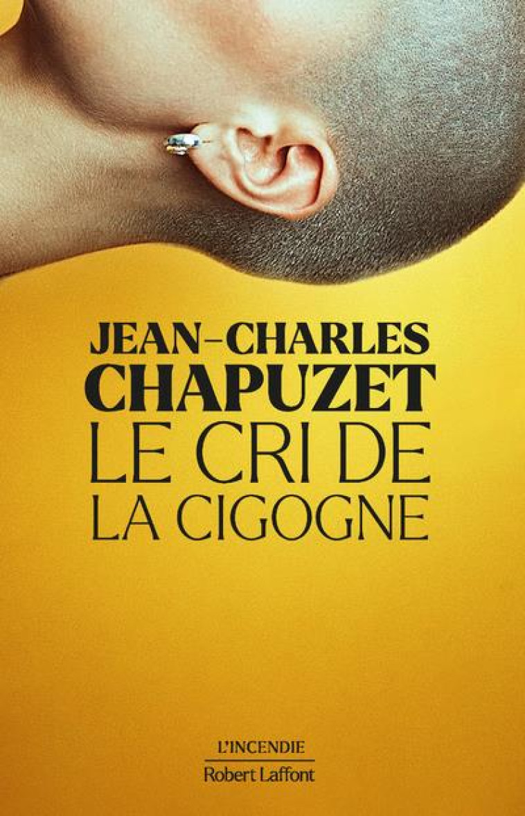 LE CRI DE LA CIGOGNE - CHAPUZET J-C. - ROBERT LAFFONT