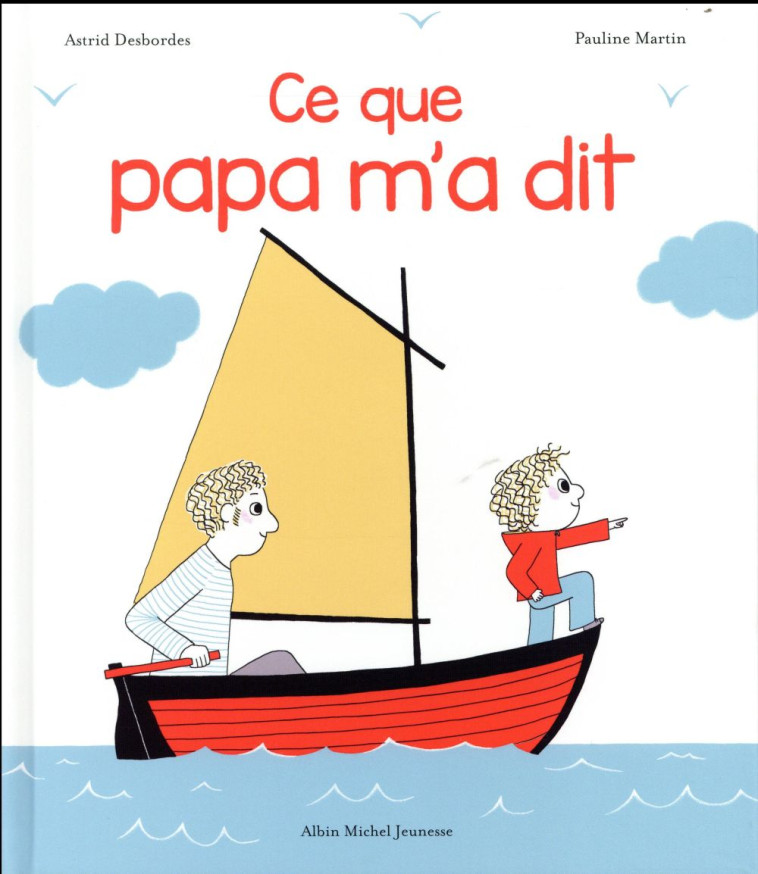 CE QUE PAPA M-A DIT - DESBORDES/MARTIN - Albin Michel-Jeunesse