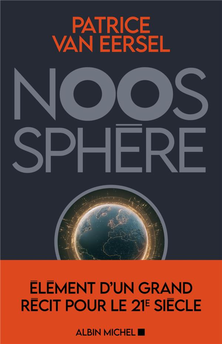 NOOSPHERE - ELEMENTS D-UN GRAND RECIT POUR LE 21E SIECLE - VAN EERSEL PATRICE - ALBIN MICHEL