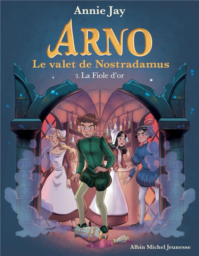 LA FIOLE D-OR - ARNO, LE VALET DE NOSTRADAMUS - TOME 3 - JAY/GOSSELIN - ALBIN MICHEL