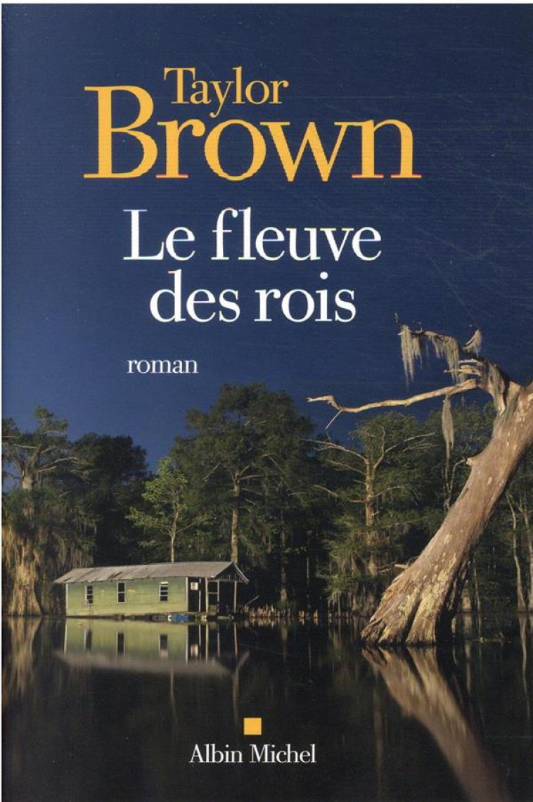 LE FLEUVE DES ROIS - BROWN TAYLOR - ALBIN MICHEL