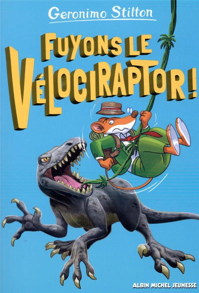 FUYONS LE VELOCIRAPTOR ! - TOME 3 - SUR L-ILE DES DERNIERS DINOSAURES T3 - STILTON GERONIMO - ALBIN MICHEL