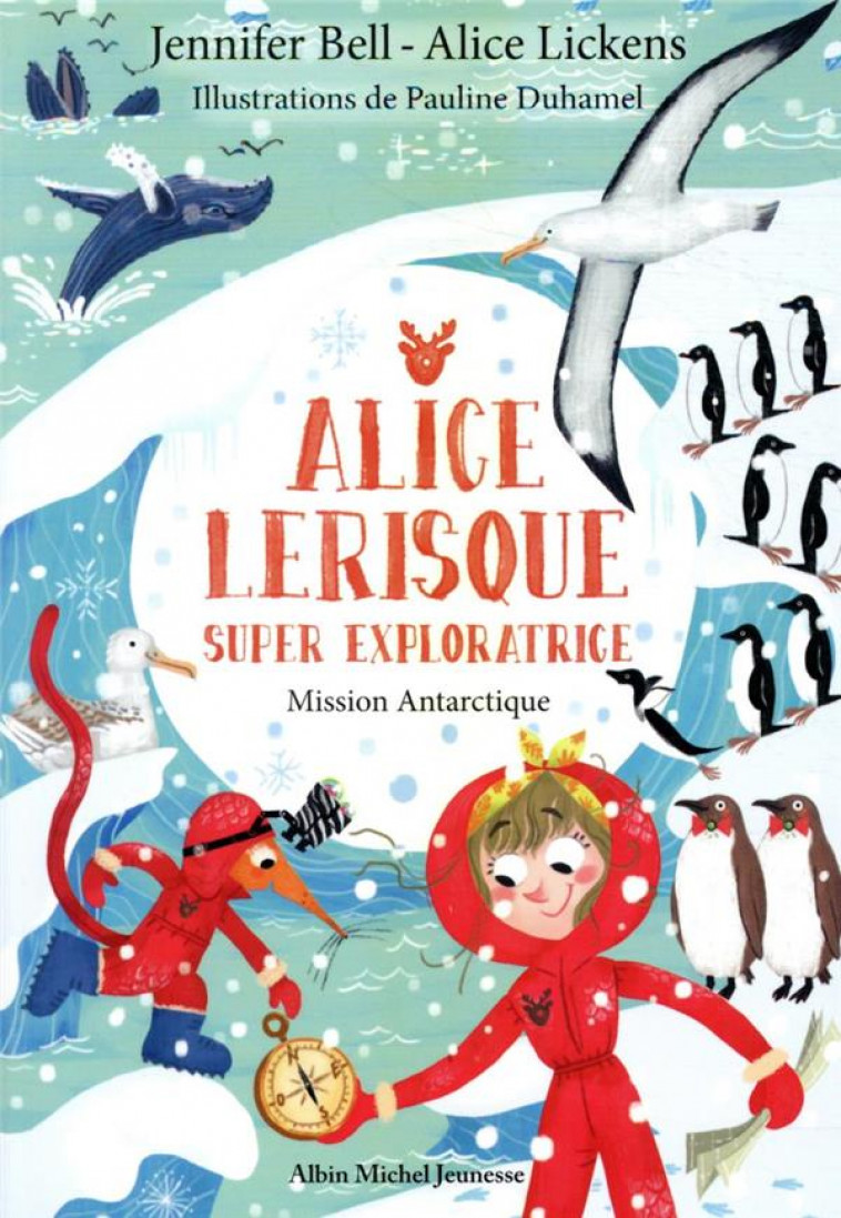 MISSION ANTARCTIQUE - TOME 2 - ALICE LERISQUE SUPER EXPLORATRICE - TOME 2 - BELL/LICKENS/DUHAMEL - ALBIN MICHEL