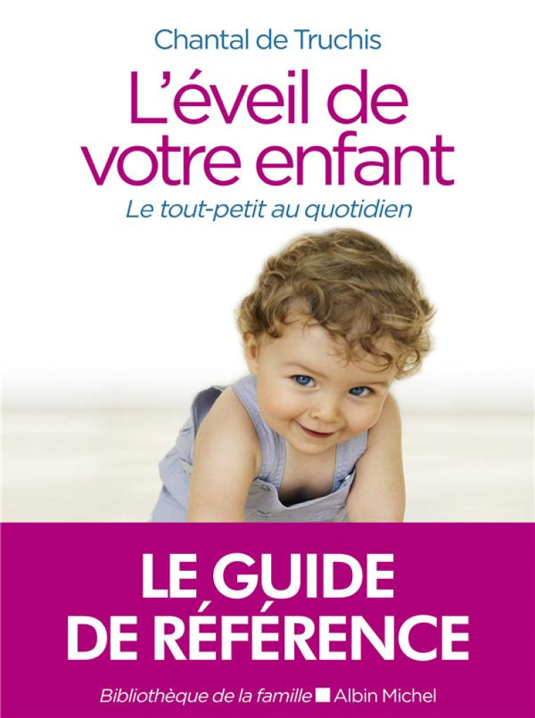 L-EVEIL DE VOTRE ENFANT - LE TOUT-PETIT AU QUOTIDIEN - TRUCHIS-LENEVEU C. - ALBIN MICHEL