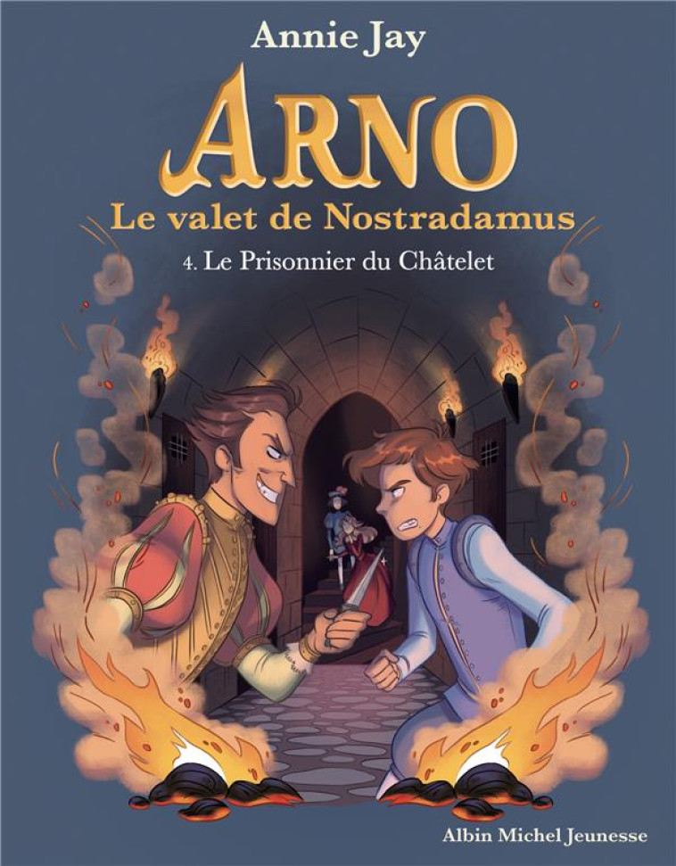 LE PRISONNIER DU CHATELET - ARNO, LE VALET DE NOSTRADAMUS - TOME 4 - JAY/GOSSELIN - ALBIN MICHEL