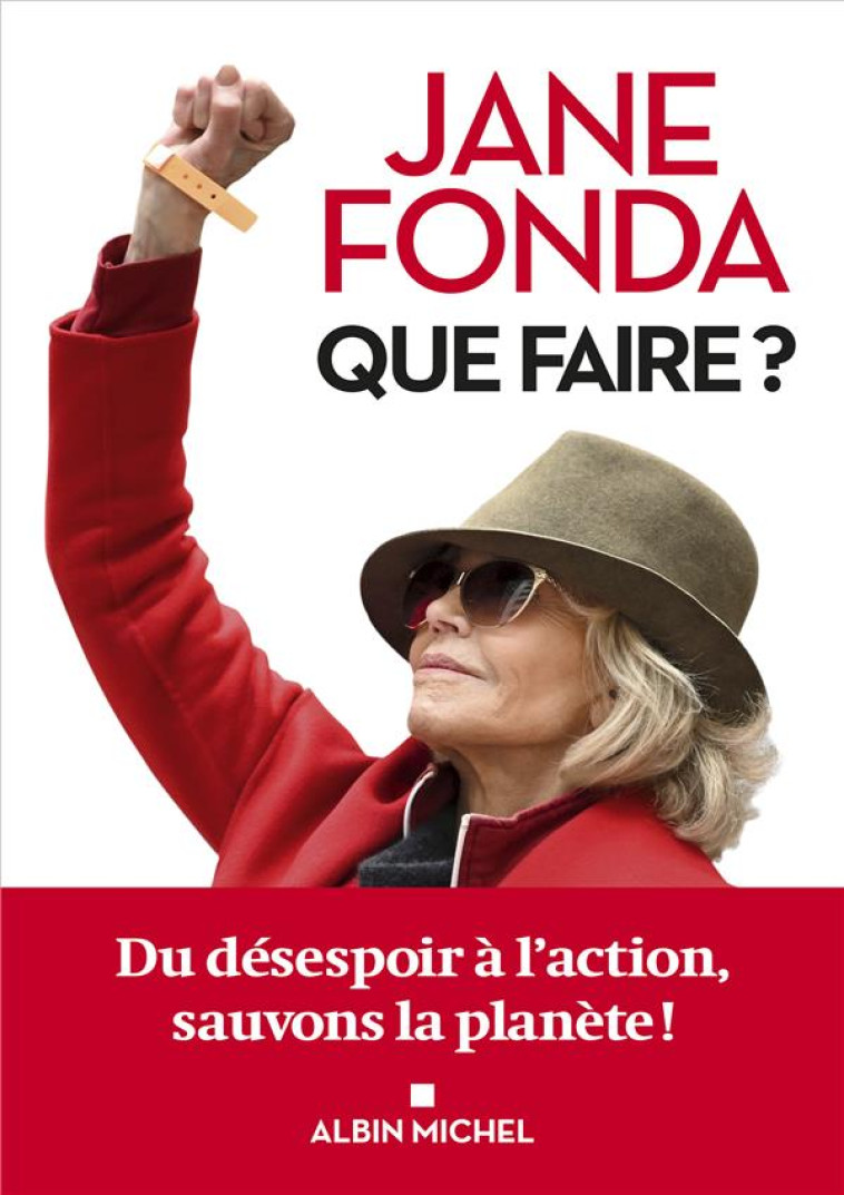 QUE FAIRE ? - DU DESESPOIR A L-ACTION POUR SAUVER LA PLANETE - FONDA JANE - ALBIN MICHEL