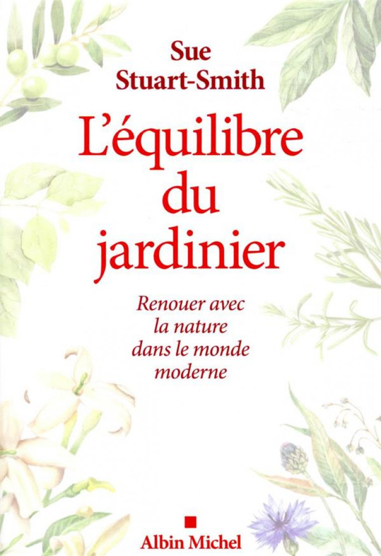 L-EQUILIBRE DU JARDINIER - RENOUER AVEC LA NATURE DANS LE MONDE MODERNE - STUART-SMITH SUE - ALBIN MICHEL
