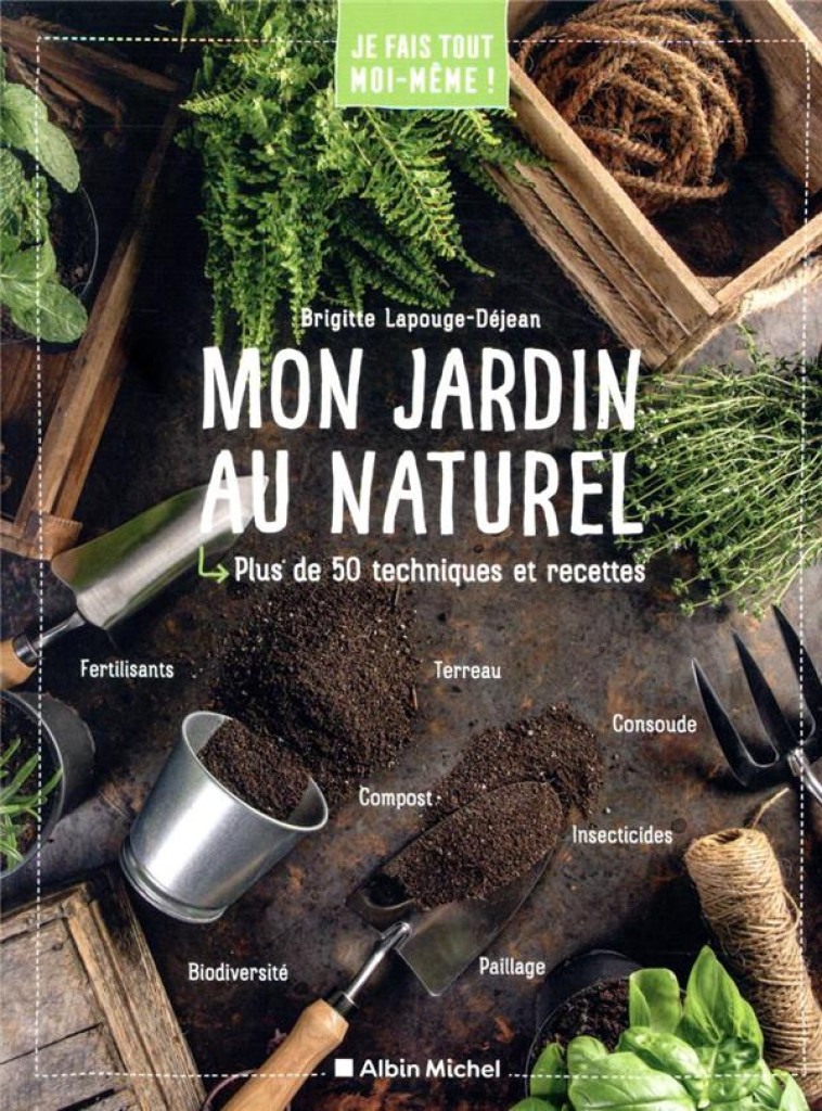 MON JARDIN AU NATUREL - JE FAIS TOUT MOI-MEME - LAPOUGE-DEJEAN B. - ALBIN MICHEL